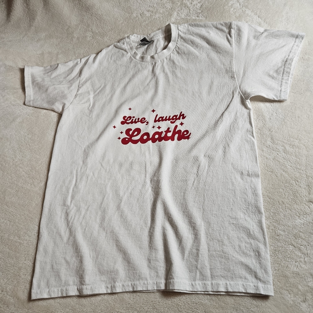 Live, laugh, loathe parody t-shirt